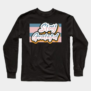 Stay Greatful Long Sleeve T-Shirt